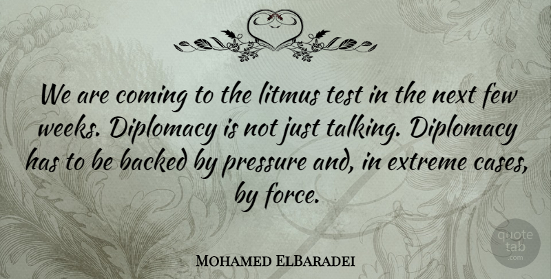 Mohamed ElBaradei Quote About Backed, Coming, Diplomacy, Extreme, Few: We Are Coming To The...