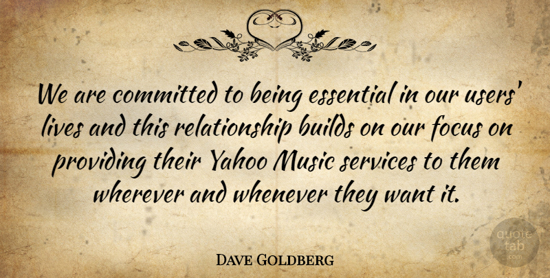 Dave Goldberg Quote About Builds, Committed, Essential, Focus, Lives: We Are Committed To Being...