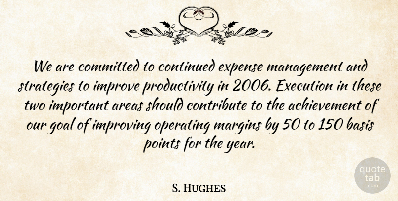 S. Hughes Quote About Achievement, Areas, Basis, Committed, Continued: We Are Committed To Continued...
