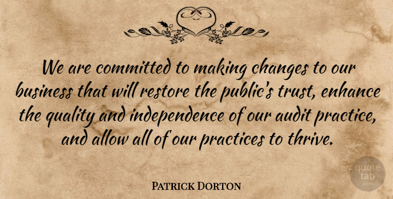 Patrick Dorton Quote About Allow, Audit, Business, Changes, Committed: We Are Committed To Making...
