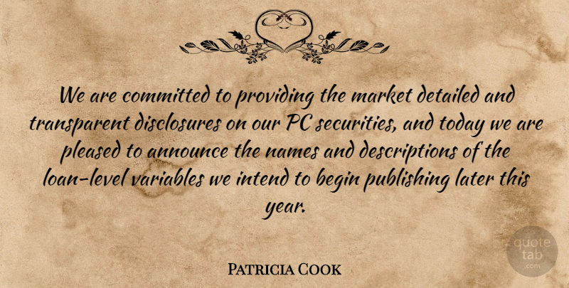 Patricia Cook Quote About Announce, Begin, Committed, Detailed, Intend: We Are Committed To Providing...