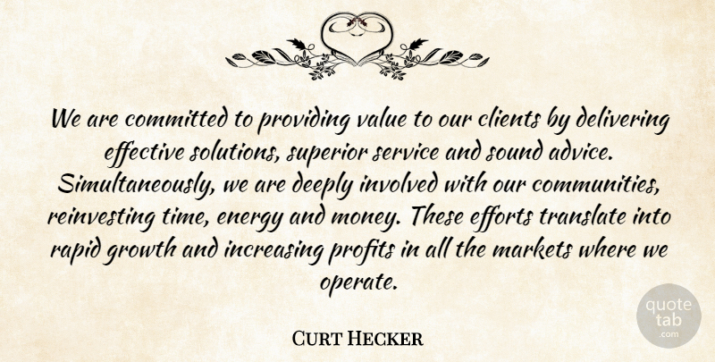 Curt Hecker Quote About Advice, Clients, Committed, Deeply, Delivering: We Are Committed To Providing...