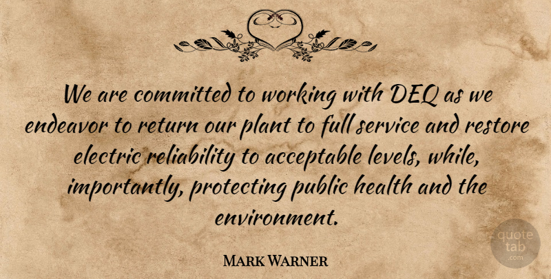 Mark Warner Quote About Acceptable, Committed, Electric, Endeavor, Full: We Are Committed To Working...