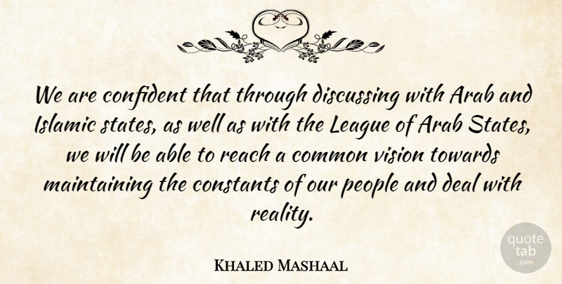 Khaled Mashaal Quote About Arab, Common, Confident, Constants, Deal: We Are Confident That Through...