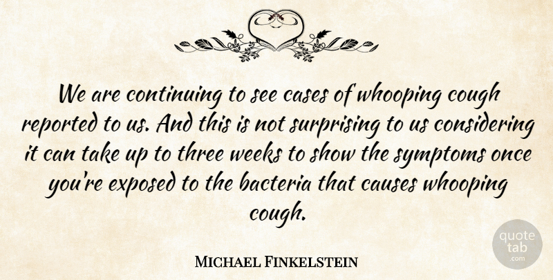 Michael Finkelstein Quote About Bacteria, Cases, Causes, Continuing, Cough: We Are Continuing To See...