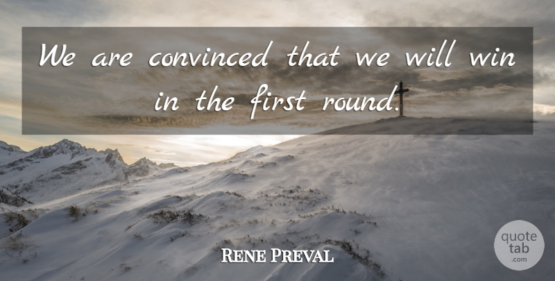 Rene Preval Quote About Convinced, Win: We Are Convinced That We...