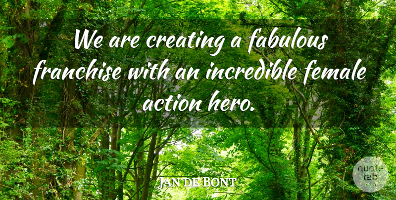 Jan de Bont Quote About Hero, Creating, Fabulous: We Are Creating A Fabulous...