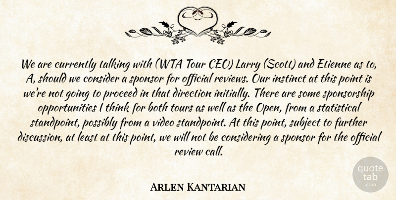 Arlen Kantarian Quote About Both, Consider, Currently, Direction, Further: We Are Currently Talking With...