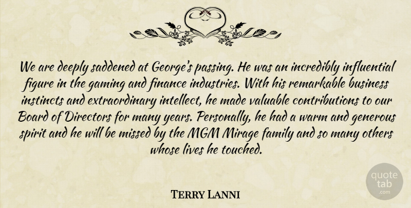 Terry Lanni Quote About Board, Business, Deeply, Directors, Family: We Are Deeply Saddened At...