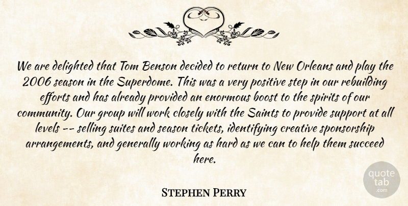 Stephen Perry Quote About Boost, Closely, Creative, Decided, Delighted: We Are Delighted That Tom...