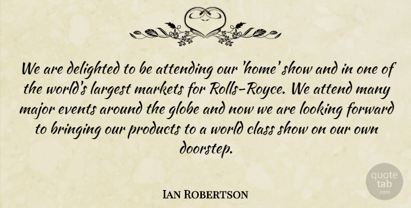Ian Robertson Quote About Attending, Bringing, Class, Delighted, Events: We Are Delighted To Be...