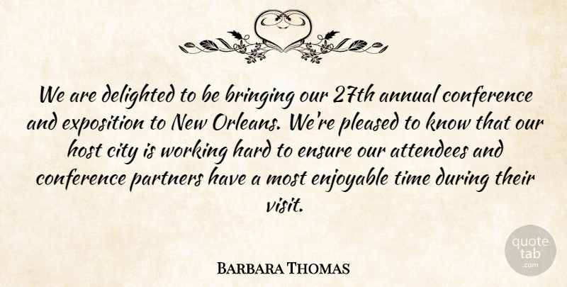 Barbara Thomas Quote About Annual, Bringing, City, Conference, Delighted: We Are Delighted To Be...