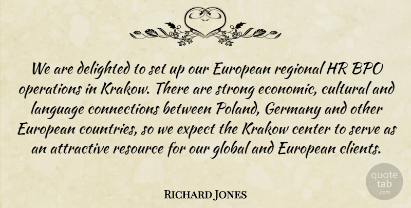Richard Jones Quote About Attractive, Center, Cultural, Delighted, European: We Are Delighted To Set...