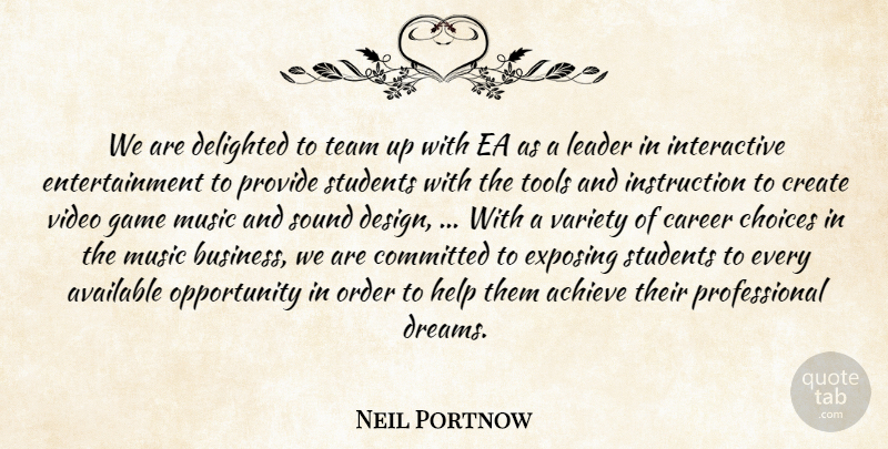 Neil Portnow Quote About Achieve, Available, Career, Choices, Committed: We Are Delighted To Team...