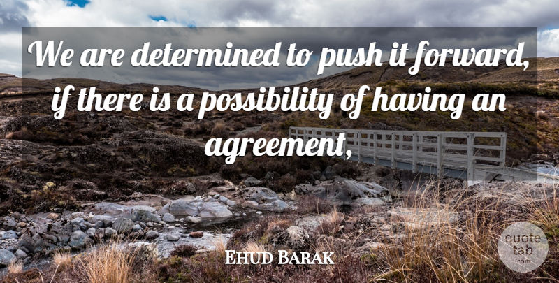 Ehud Barak Quote About Determined, Push: We Are Determined To Push...