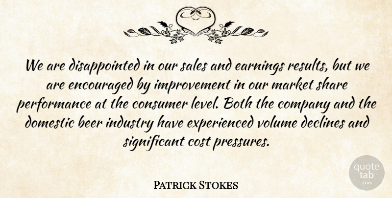 Patrick Stokes Quote About Beer, Both, Company, Consumer, Cost: We Are Disappointed In Our...