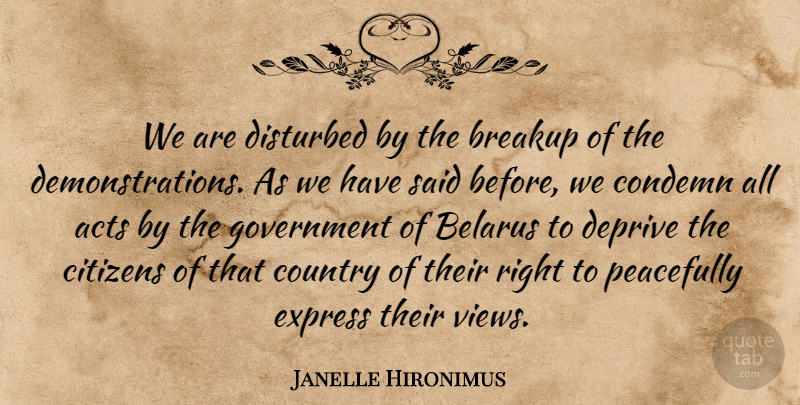 Janelle Hironimus Quote About Acts, Breakup, Citizens, Condemn, Country: We Are Disturbed By The...