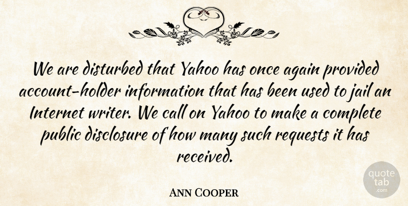 Ann Cooper Quote About Again, Call, Complete, Disclosure, Disturbed: We Are Disturbed That Yahoo...