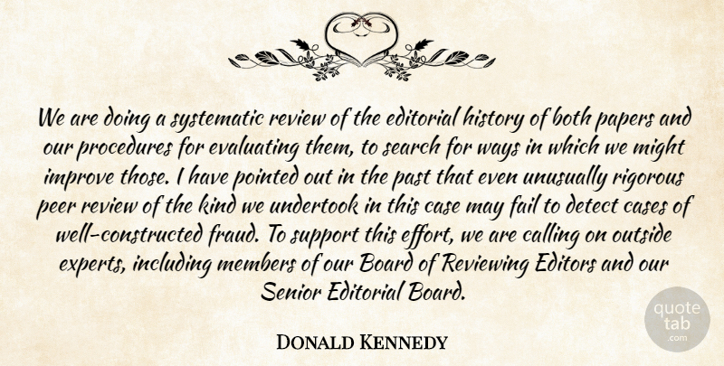 Donald Kennedy Quote About Board, Both, Calling, Case, Cases: We Are Doing A Systematic...