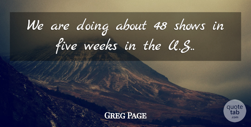 Greg Page Quote About Five, Shows, Weeks: We Are Doing About 48...