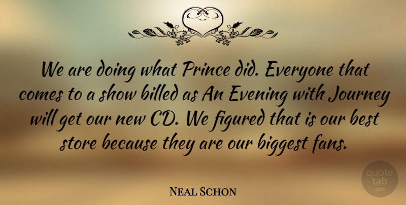 Neal Schon Quote About Journey, Cds, Fans: We Are Doing What Prince...