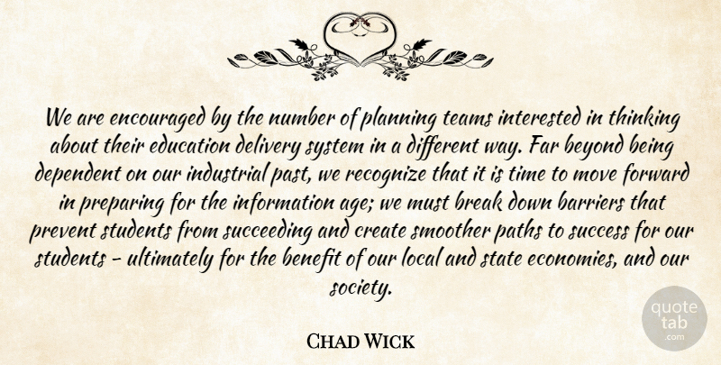 Chad Wick Quote About Barriers, Benefit, Beyond, Break, Create: We Are Encouraged By The...