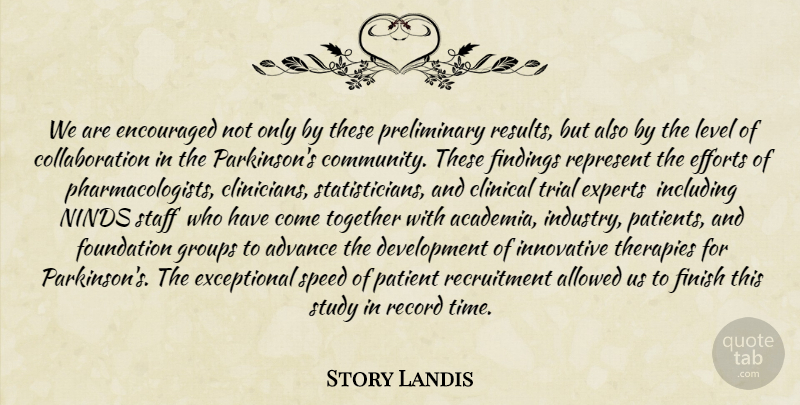 Story Landis Quote About Advance, Allowed, Clinical, Efforts, Encouraged: We Are Encouraged Not Only...