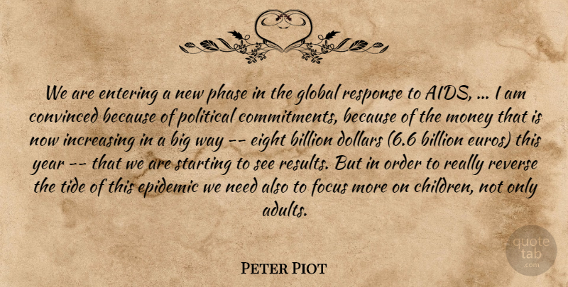 Peter Piot Quote About Billion, Convinced, Dollars, Eight, Entering: We Are Entering A New...
