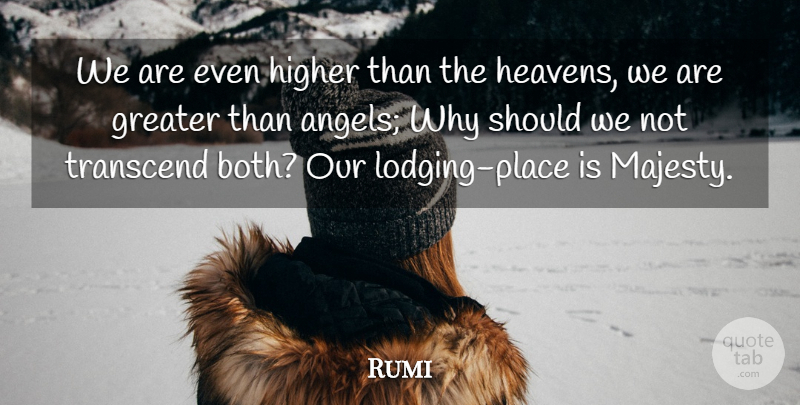 Rumi Quote About Angel, Heaven, Majesty: We Are Even Higher Than...