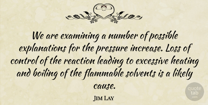 Jim Lay Quote About Boiling, Control, Examining, Excessive, Leading: We Are Examining A Number...