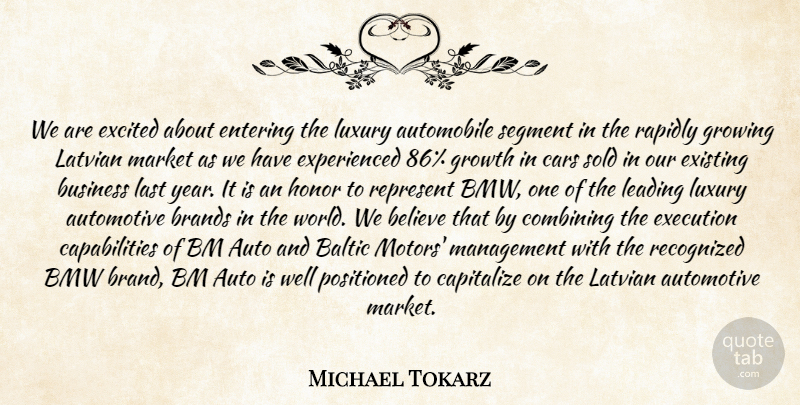 Michael Tokarz Quote About Auto, Automobile, Believe, Bmw, Brands: We Are Excited About Entering...