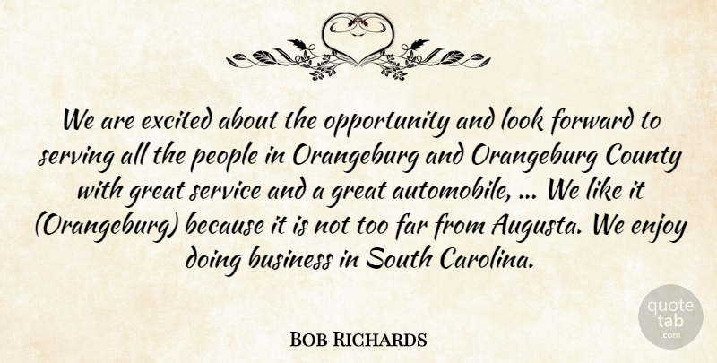 Bob Richards Quote About Business, County, Enjoy, Excited, Far: We Are Excited About The...
