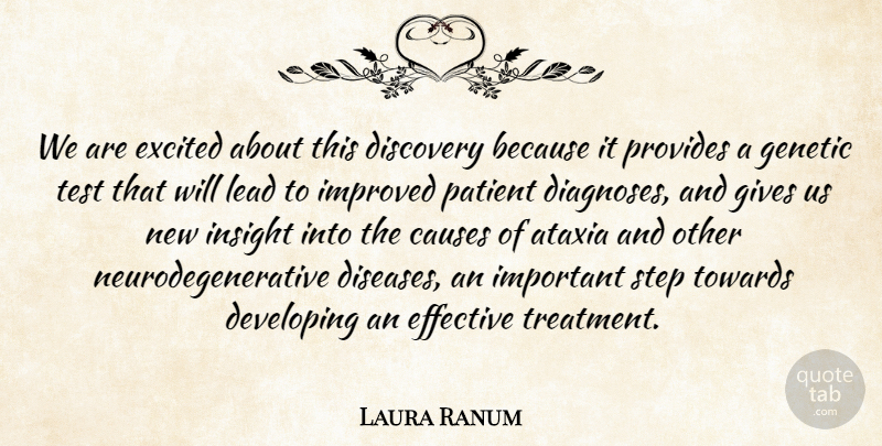 Laura Ranum Quote About Causes, Developing, Discovery, Effective, Excited: We Are Excited About This...