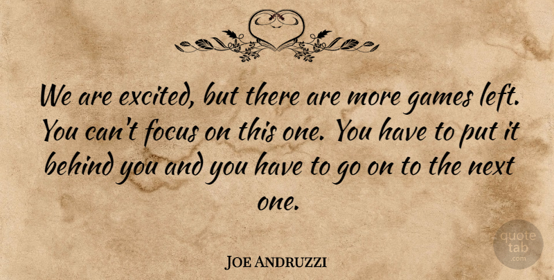 Joe Andruzzi Quote About Behind, Focus, Games, Next: We Are Excited But There...