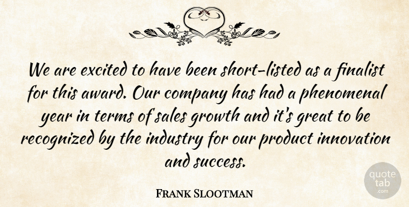 Frank Slootman Quote About Company, Excited, Finalist, Great, Growth: We Are Excited To Have...