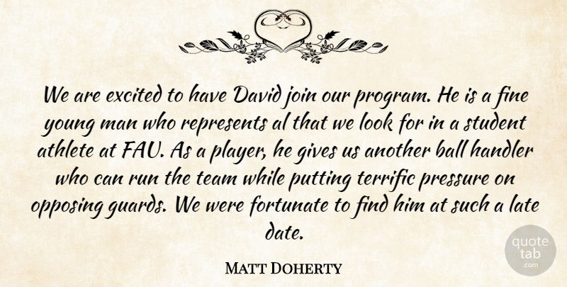 Matt Doherty Quote About Al, Athlete, Ball, David, Excited: We Are Excited To Have...