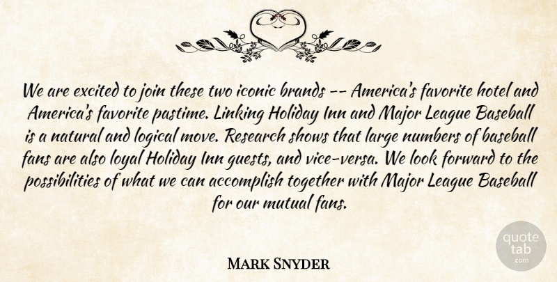 Mark Snyder Quote About Accomplish, Baseball, Brands, Excited, Fans: We Are Excited To Join...