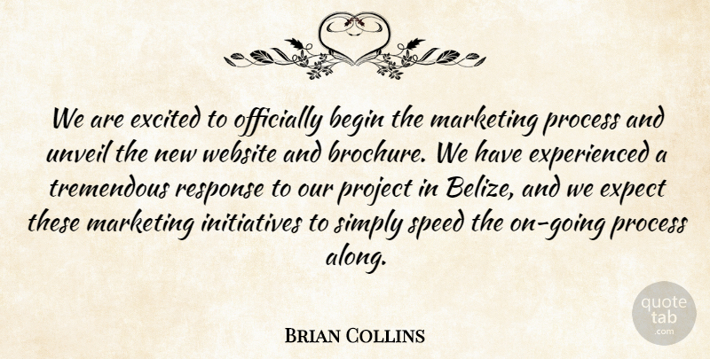 Brian Collins Quote About Begin, Excited, Expect, Marketing, Officially: We Are Excited To Officially...