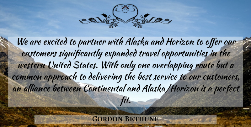 Gordon Bethune Quote About Alaska, Alliance, Approach, Best, Common: We Are Excited To Partner...