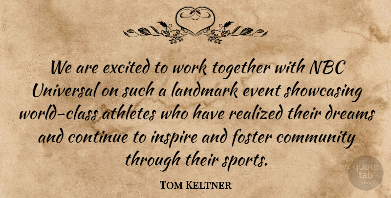 Tom Keltner Quote About Athletes, Community, Continue, Dreams, Event: We Are Excited To Work...
