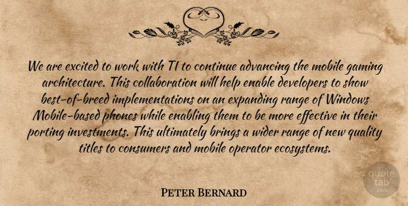 Peter Bernard Quote About Advancing, Architecture, Brings, Consumers, Continue: We Are Excited To Work...