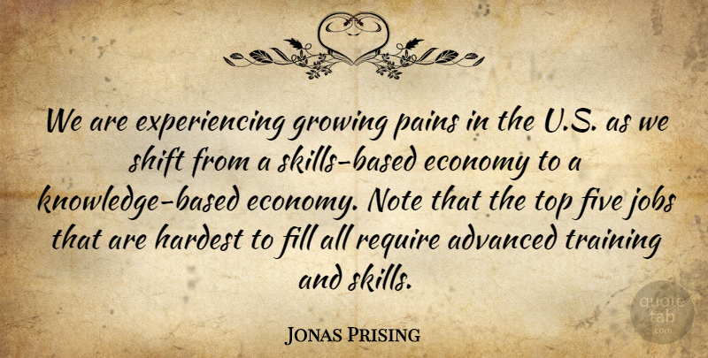 Jonas Prising Quote About Advanced, Economy, Fill, Five, Growing: We Are Experiencing Growing Pains...