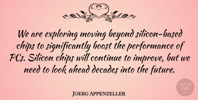 Joerg Appenzeller Quote About Ahead, Beyond, Boost, Chips, Computers: We Are Exploring Moving Beyond...