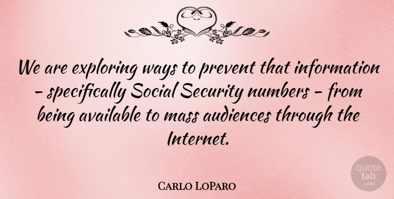 Carlo LoParo Quote About Audiences, Available, Exploring, Information, Mass: We Are Exploring Ways To...