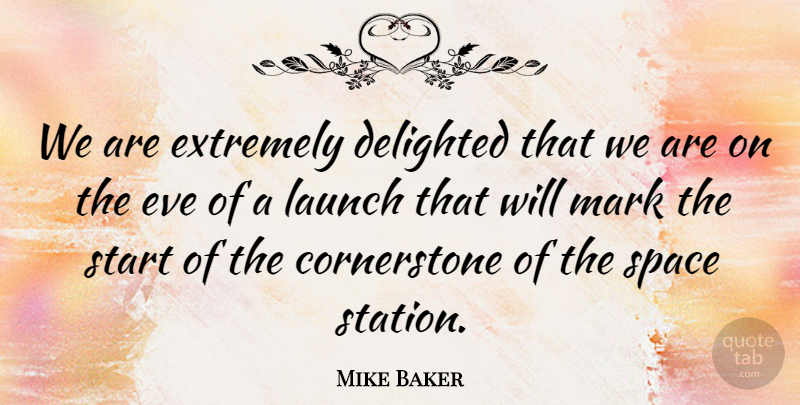 Mike Baker Quote About Delighted, Eve, Extremely, Launch, Mark: We Are Extremely Delighted That...