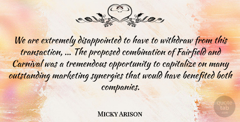 Micky Arison Quote About Both, Capitalize, Carnival, Extremely, Marketing: We Are Extremely Disappointed To...