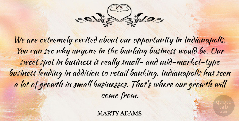 Marty Adams Quote About Addition, Anyone, Banking, Business, Excited: We Are Extremely Excited About...