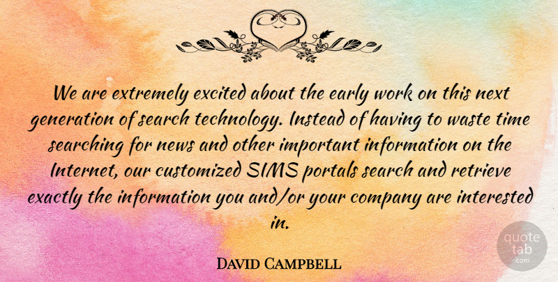 David Campbell Quote About Company, Early, Exactly, Excited, Extremely: We Are Extremely Excited About...
