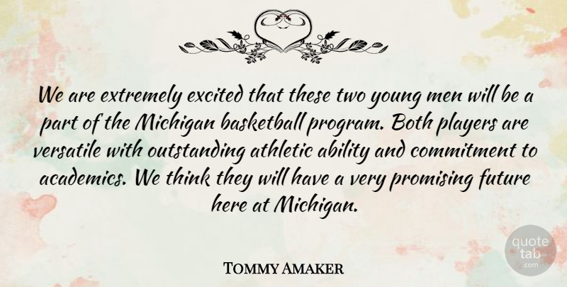 Tommy Amaker Quote About Ability, Athletic, Basketball, Both, Commitment: We Are Extremely Excited That...