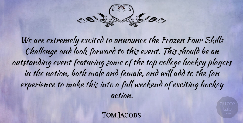 Tom Jacobs Quote About Add, Announce, Both, Challenge, College: We Are Extremely Excited To...